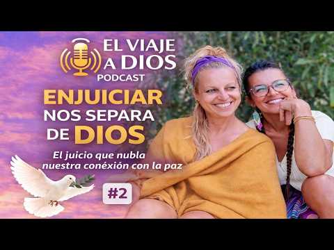 ENJUICIAR NOS SEPARA DE DIOS - EL JUICIO QUE NUBLA NUESTRA CONEXIÓN CON LA PAZ