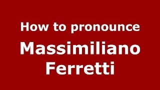 How to pronounce Massimiliano Ferretti