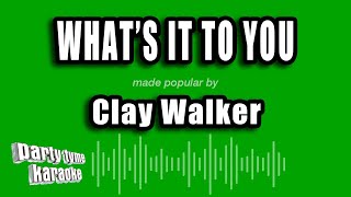 Clay Walker - What's It To You (Karaoke Version)