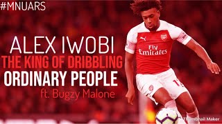 Alex Iwobi • The King of Dribbling • Ordinary People ft. Bugzy Malone • 2018