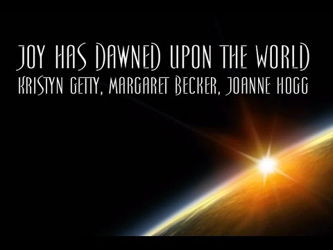 Joy Has Dawned Upon the World - Kristyn Getty, Margaret Becker, Joanne Hogg