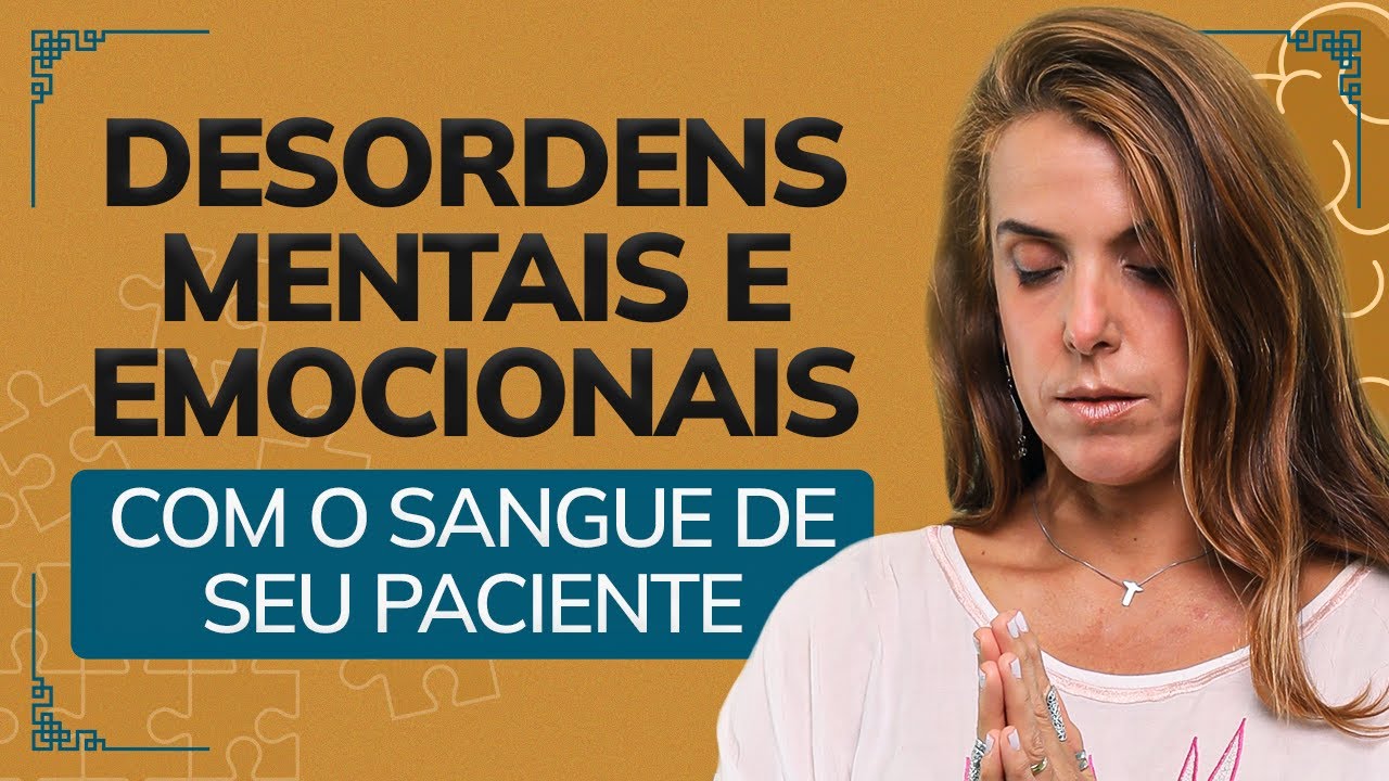 Desordens Mentais e Emocionais com o Sangue de seu Paciente