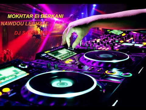 MOKHTAR El BERKANI - Nawdou Leghzal - ReMiXer Par Dj SaMiR MgN