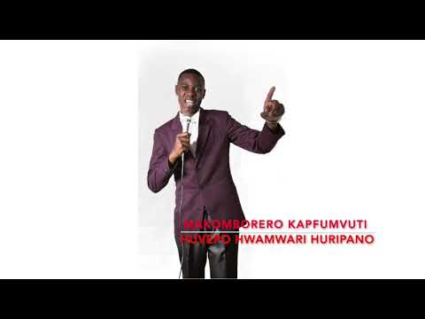 HUVEPO HWAMWARI HURI PANO - MAKOMBORERO KAPFUMVUTI