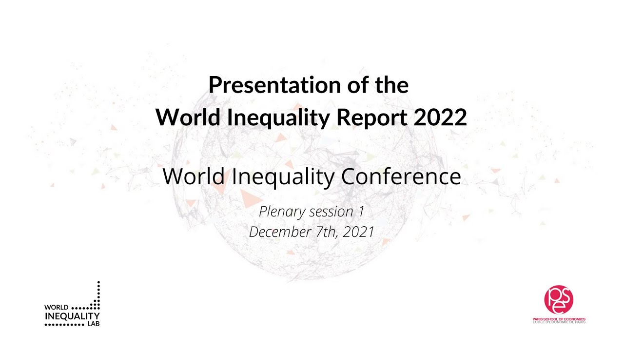 Presentation of the World Inequality Report - World Inequality Conference 2021