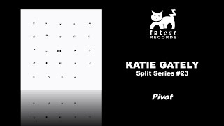 Katie Gately - Pivot [Split Series #23]