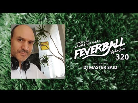 Feverball Radio Show 320 with Ladies On Mars + DJ MASTER SAID