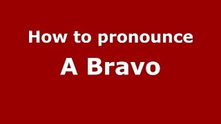 How to pronounce A Bravo