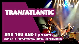 2014-03-14 - Transatlantic - 013, Tilburg, The Netherlands (And You and I (Yes)) HD