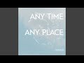 Any Time Any Place