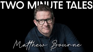 Two Minute Tales | Matthew Bourne