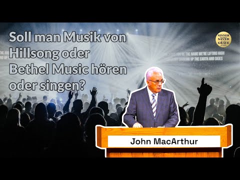 Q&A John MacArthur: Soll man Musik von Bewegungen wie Hillsong oder Bethel Music hören?