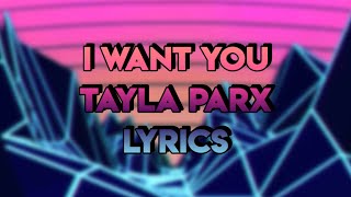 i want you - tayla parx lyrics