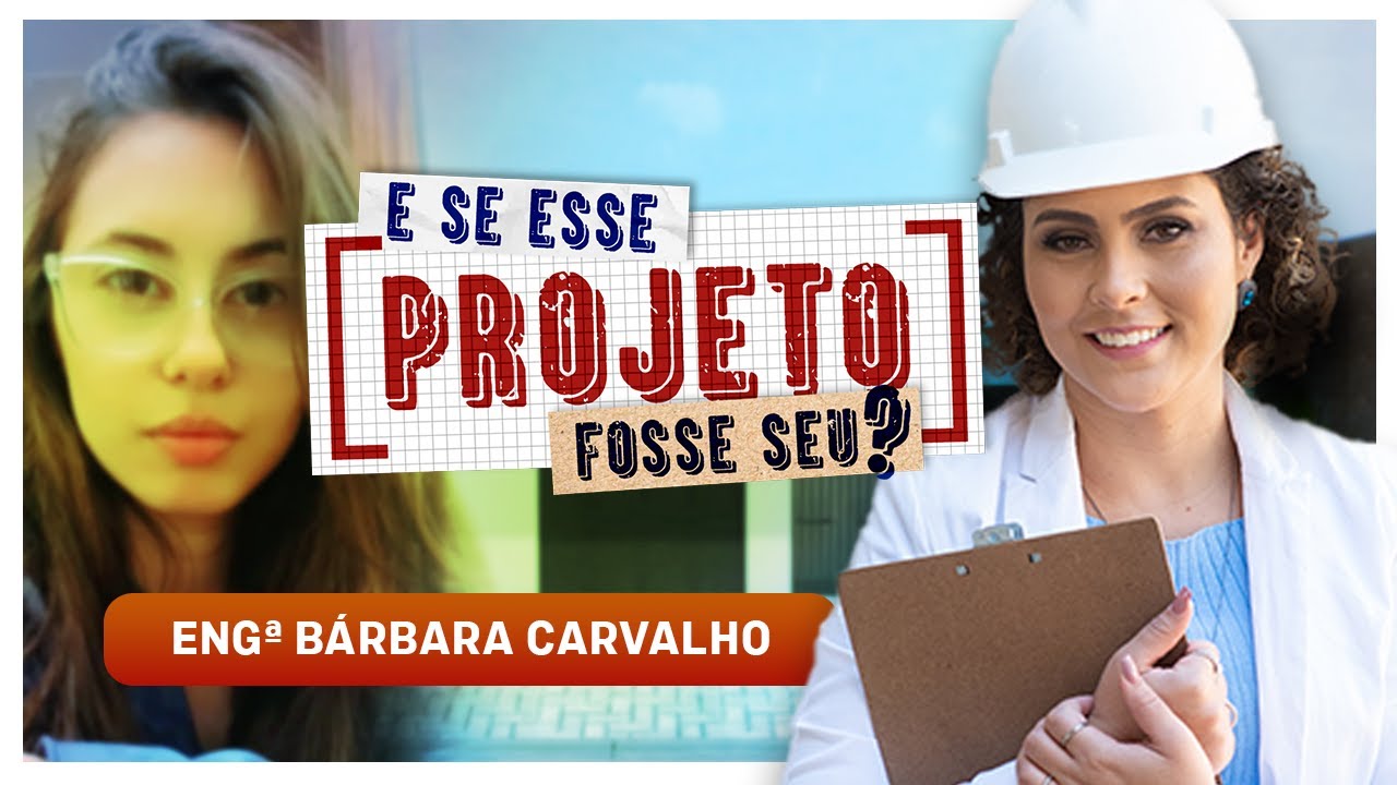 E se esse projeto fosse seu? - Analisando projeto com Engª Bárbara Carvalho