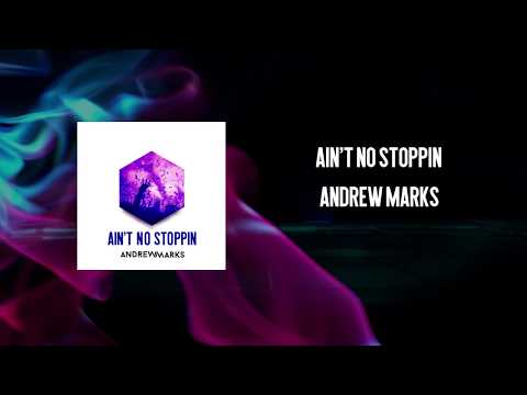 Ain't No Stoppin - Andrew Marks (Official Release)