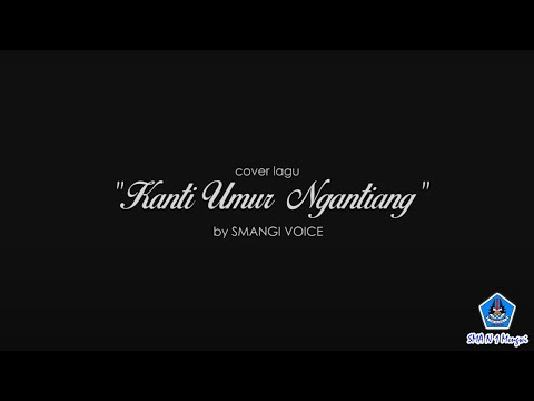 Cover Lagu "Kanti Umur Ngantiang" By Smangi Voice