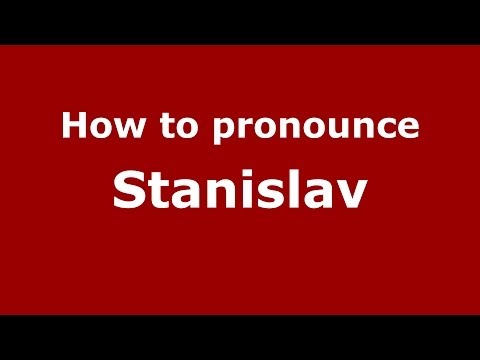 How to pronounce Stanislav