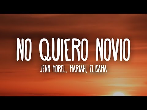 Jenn Morel, Mariah, Elisama - No Quiero Novio (Letra/Lyrics)