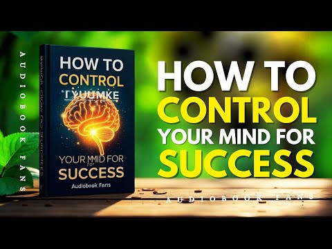 How to Control Your Mind for Success | Audiobook