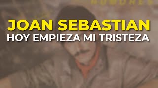 Joan Sebastian - Hoy Empieza Mi Tristeza (Audio Oficial)