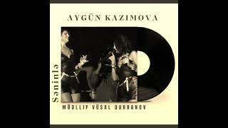 Aygün Kazımova Səninlə