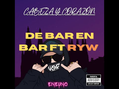 ENEUNO FT RYW - DE BAR EN BAR - [ CABEZA & CORAZÓN ]