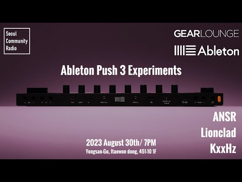 Ableton Push 3 Experiments - Gearlounge x Ableton x Seoul Community Radio