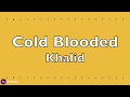 Khalid - Cold Blooded (Lyric video)