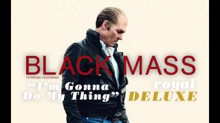 NEW! BLACK MASS Trailer | Royal Deluxe | I’m Gonna Do My Thing