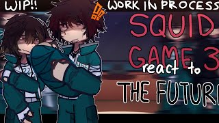[WIP!!] Squid Game 3 react to The Future | SQUIDGAME SEASON 3 | GL2RV | Gacha React | Gacha