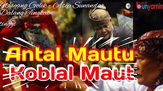 Download lagu ANTAL MAUTU KOBLAL MAUT wayang golek asep sunandar... mp3