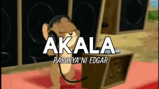 Akala - Parokya ni edgar (Lyrics)