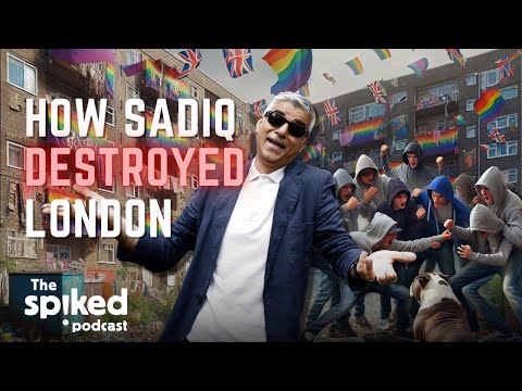 How Sadiq Khan destroyed London | spiked podcast