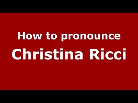 How to pronounce Christina Ricci