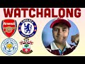 ARSENAL 5-0 CHELSEA | LEICESTER CITY 5-0 SOUTHAMPTON | LIVE WATCHALONG