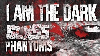 Glass Phantoms - I Am The Dark (Official Music Video)