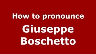How to pronounce Giuseppe Boschetto