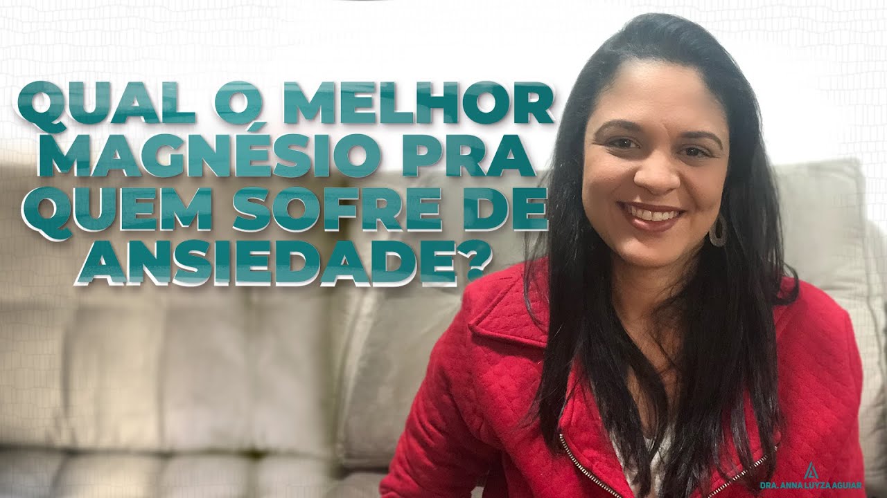 Qual o melhor magnésio na Ansiedade? | Dra. Anna Luyza Aguiar