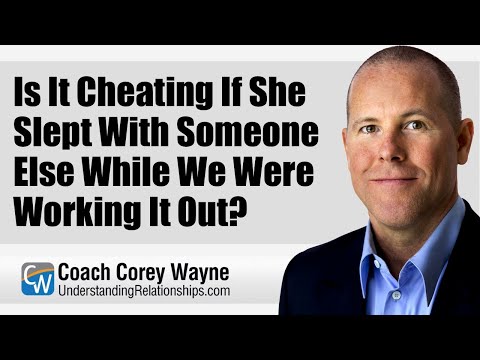 Is It Cheating If She Slept With Someone Else While We Were Working It Out?
