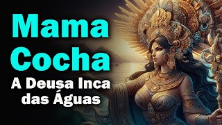 Mama Cocha  - A deusa Inca dos Mares e das Águas