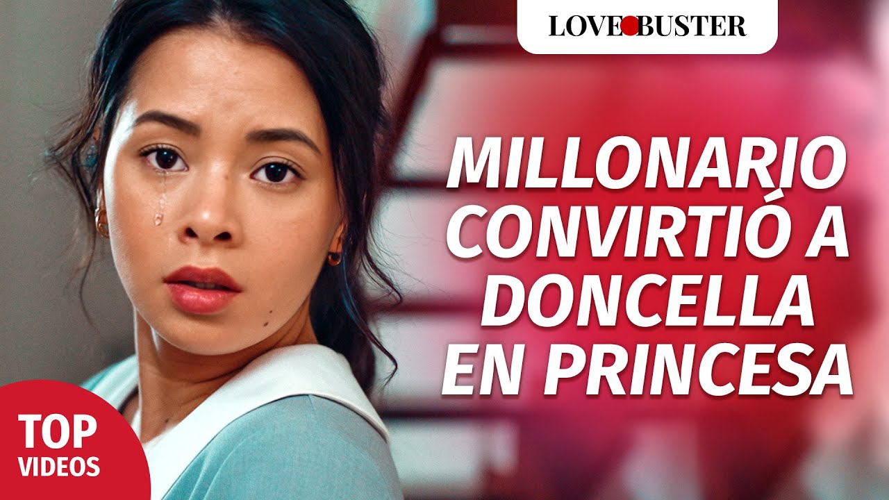 Millonario convirtió a Doncella en Princesa | @LoveBusterEspanol