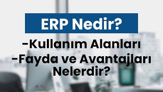 ERP nedir? Kullanım Alanları ve Faydaları Nelerdir?