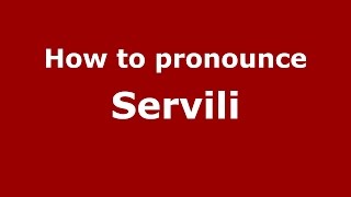 How to pronounce Servili