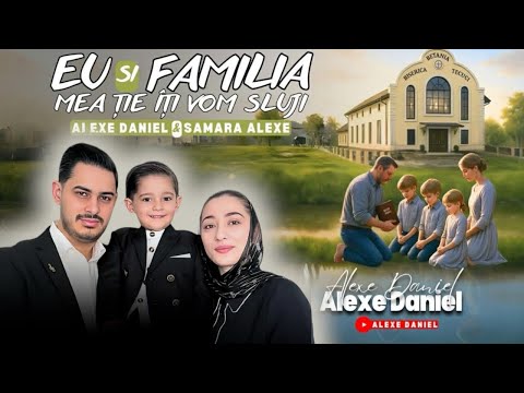 Alexe Daniel & Samara Alexe - EU SI FAMILIA MEA ȚIE ÎȚI VOM SLUJI | Video Official 