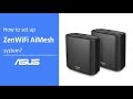 How to Set Up ZenWiFi AiMesh System?  | ASUS SUPPORT