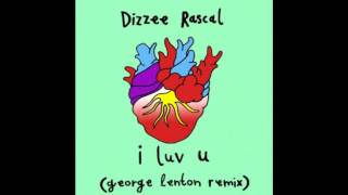 Dizzee Rascal - I Luv U (George Lenton Remix)