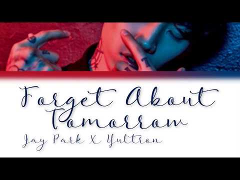 Jay Park X Yultron – Forget About Tomorrow [LYRICS]