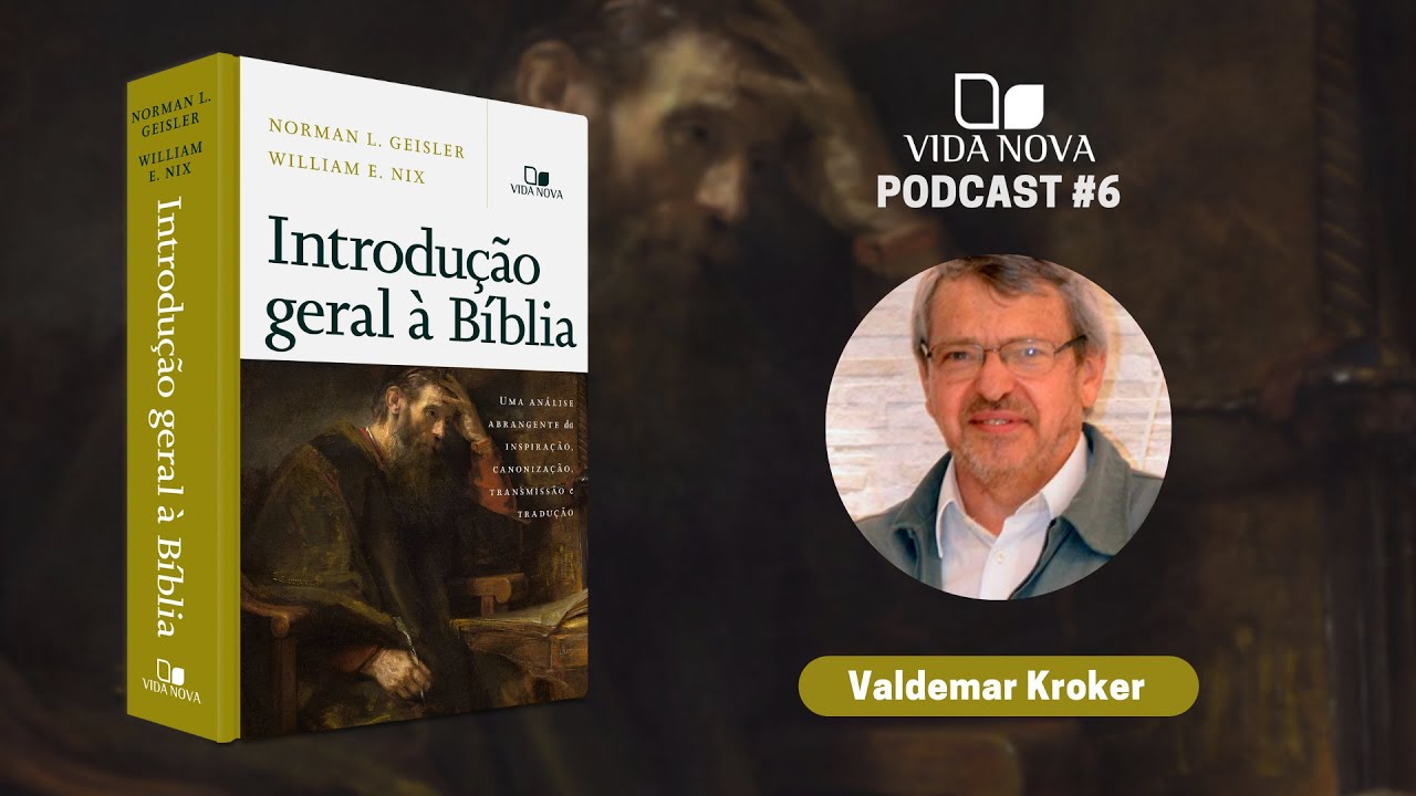 INTRODUÇÃO GERAL À BÍBLIA - COM VALDEMAR KROKER | PODCAST VIDA NOVA #6
