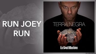 Run Joey Run - Terra Negra - La Soul Machine