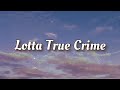 Lotta True Crime Penelope Scott Lyrics